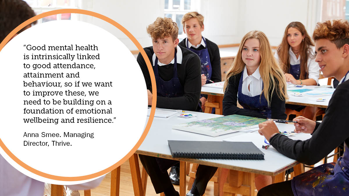 Anna Smee quote: “Good mental health is intrinsically linked to good attendance, attainment and behaviour, so if we want to improve these, we need to be building on a foundation of emotional wellbeing and resilience.”